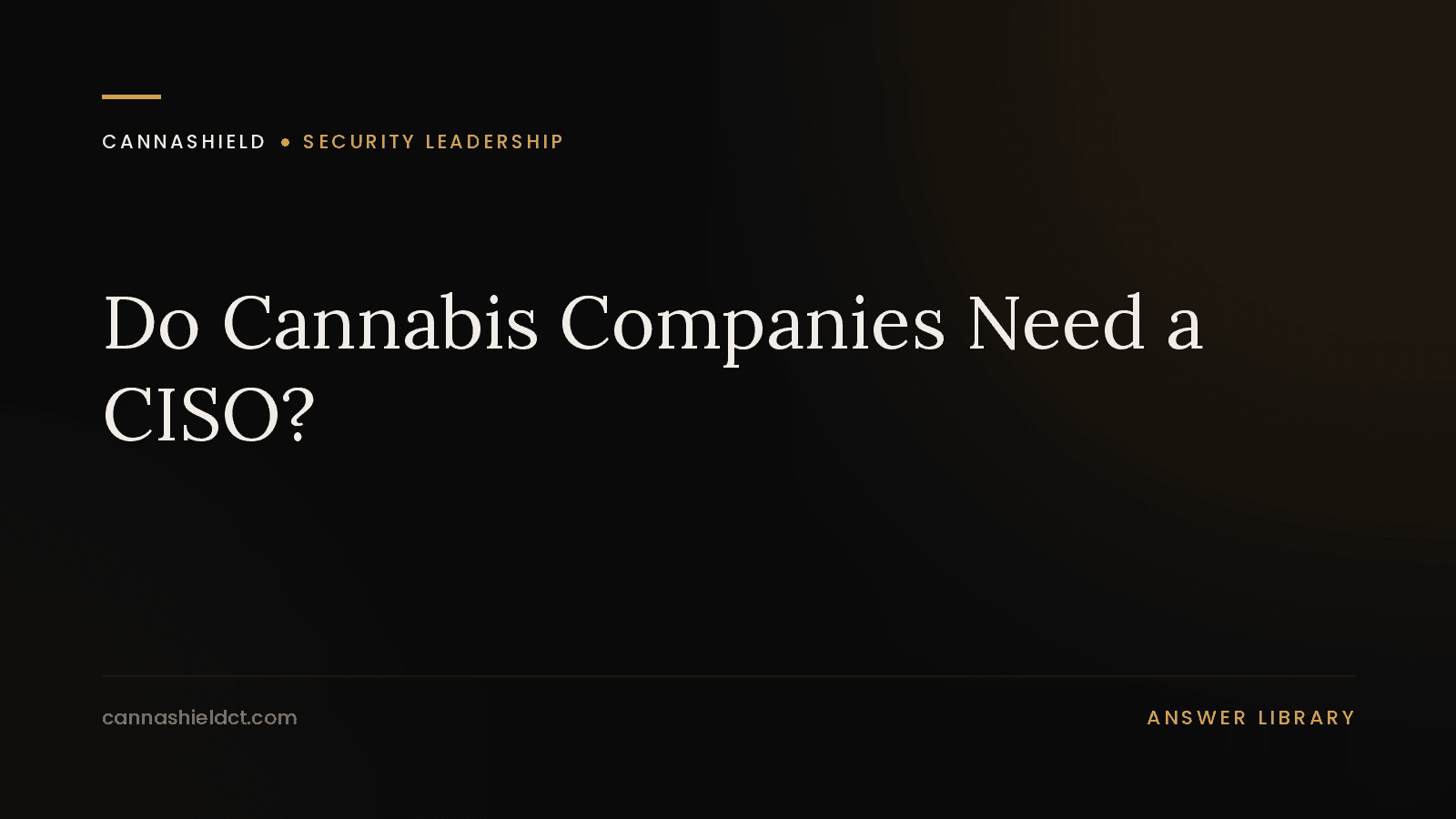 CannaShield answer page: do cannabis companies need a chief information security officer